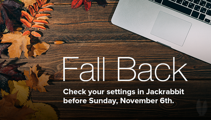 Check your daylight savings settings in Jackrabbit before Sunday, November 6th.