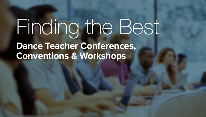 Finding the best dance teacher conferences, conventions, and workshops.