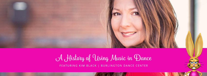 A history of using music in dance featuring Kim Black and the Burlington Dance Center.