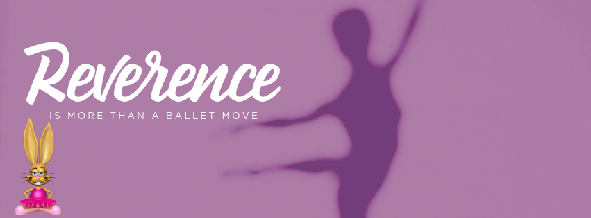 Reverence is more than a ballet move.