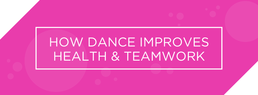 How Dance improves health & teamwork.
