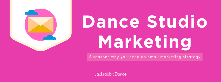 Dance Studio Marketing | 6 reasons why you need an email marketing strategy